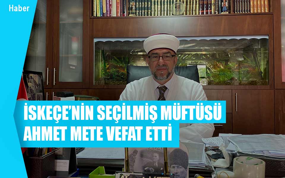 22847İskeçe’nin Seçilmiş Müftüsü Ahmet Mete Vefat Etti.jpg